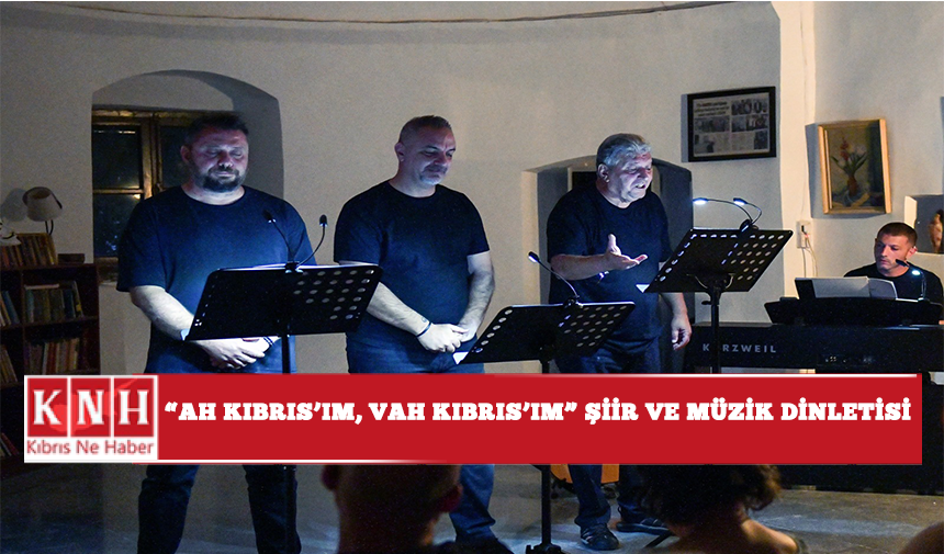 “Ah Kıbrıs’ım, Vah Kıbrıs’ım” şiir ve müzik dinletisi ...