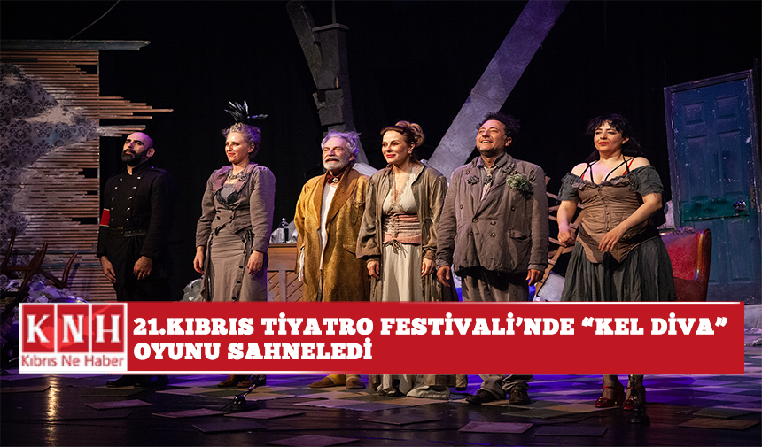 21. Kıbrıs Tiyatro Festivali’nde “Kel Diva” oyunu sahnelendi