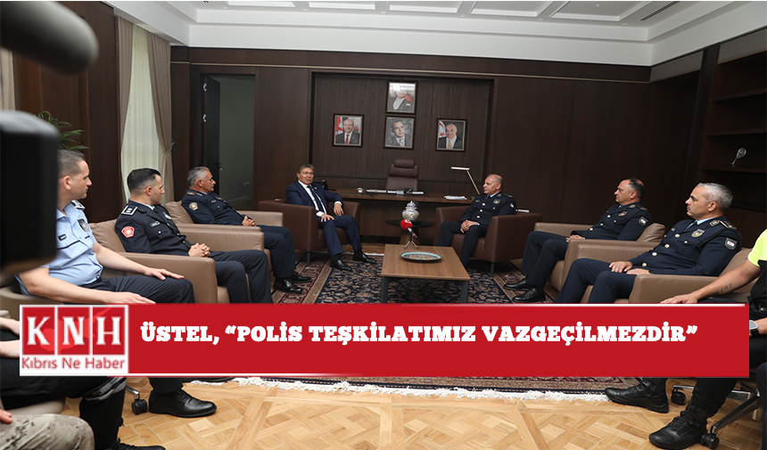 Üstel: "Polis teşkilatımız vazgeçilmezimizdir”