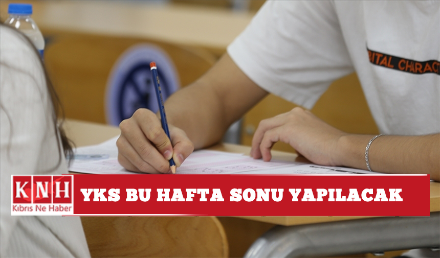 YKS bu hafta sonu yapılacak