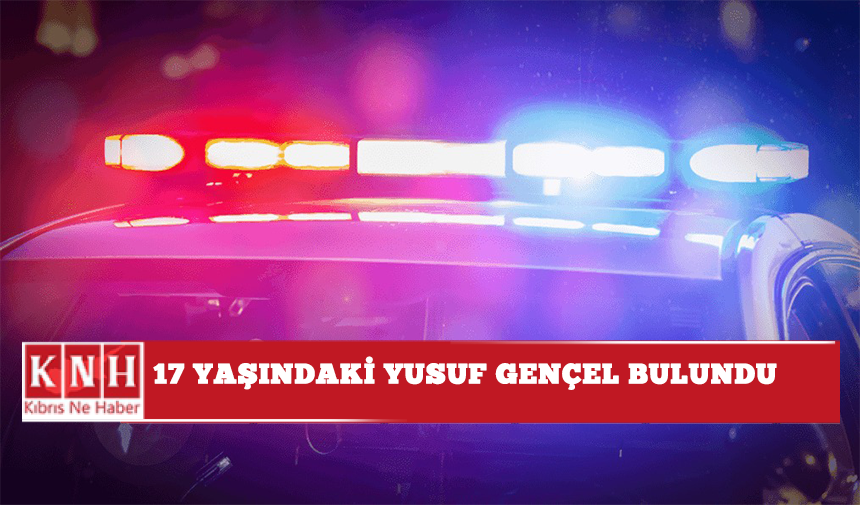 17 yaşındaki Yusuf Gençel bulundu