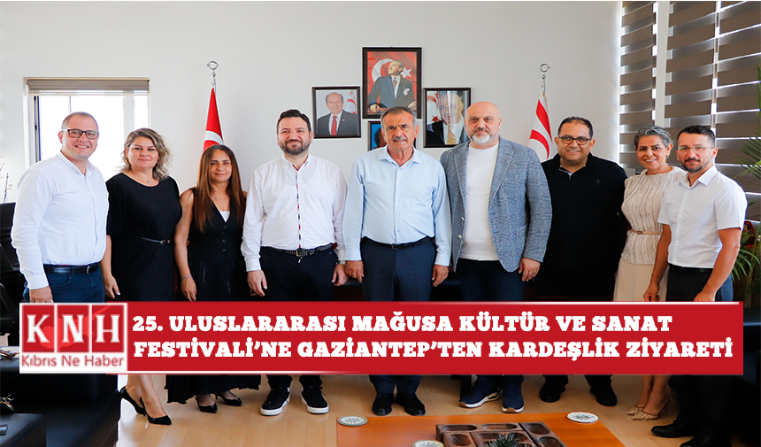 25. Uluslararası Mağusa Kültür ve Sanat Festivali’ne Gaziantep’ten kardeşlik ziyareti