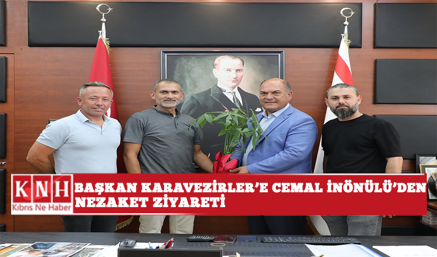 Başkan Karavezirler’e Cemal İnönülü’den nezaket ziyareti