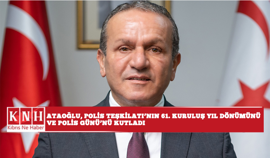 Ataoğlu, Polis Teşkilatı’nın 61’inci kuruluş yıl dönümünü ve Polis Günü’nü kutladı