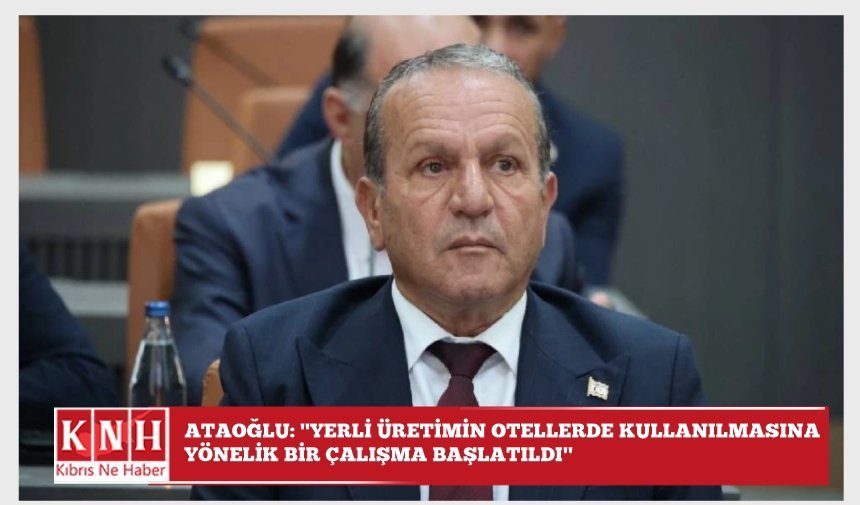 Ataoğlu: "Yerli üretimin otellerde kullanılmasına yönelik bir çalışma başlatıldı"