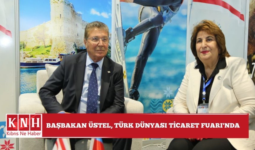Başbakan Üstel, Türk Dünyası Ticaret Fuarı’nda