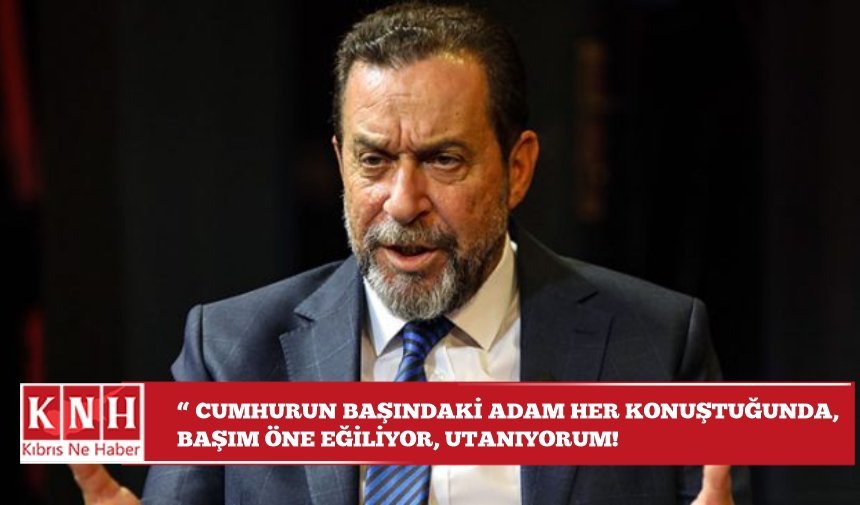 Denktaş: “ Cumhurun başındaki adam her konuştuğunda, başım öne eğiliyor, utanıyorum....