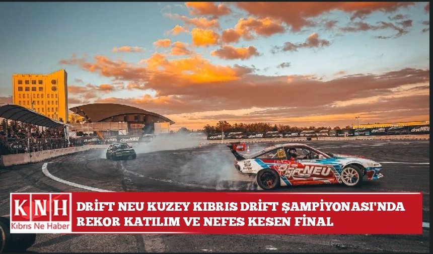 Drift NEU Kuzey Kıbrıs Drift Şampiyonası’nda rekor katılım ve nefes kesen final