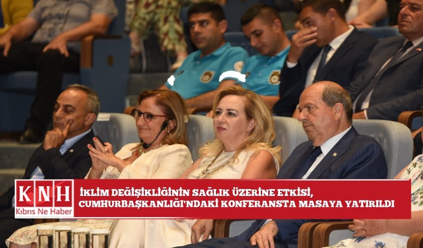 İklim değişikliğinin sağlık üzerine etkisi, Cumhurbaşkanlığı’ndaki konferansta masaya yatırıldı