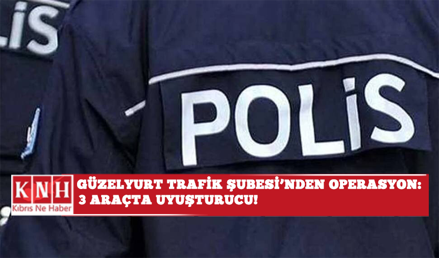 Güzelyurt Trafik Şubesi’nden operasyon: 3 araçta uyuşturucu!