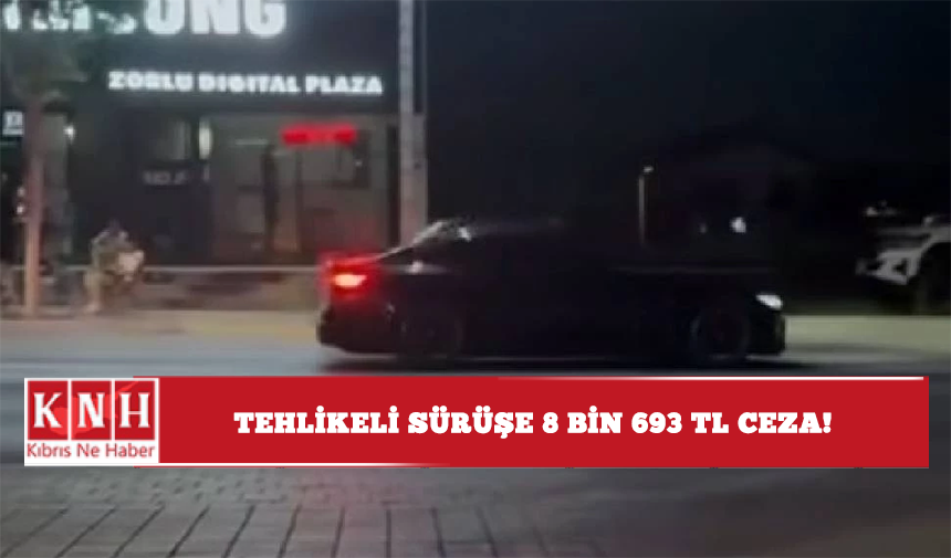 Tehlikeli sürüşe 8 bin 693 TL ceza!