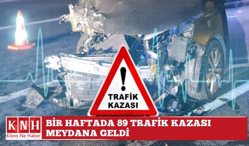 Bir haftada 89 trafik kazası...