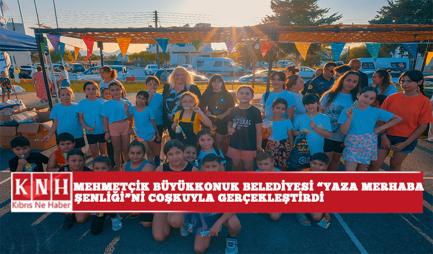 Mehmetçik Büyükkonuk Belediyesi  "Yaza Merhaba Şenliği” ni  coşkuyla gerçekleştirdi