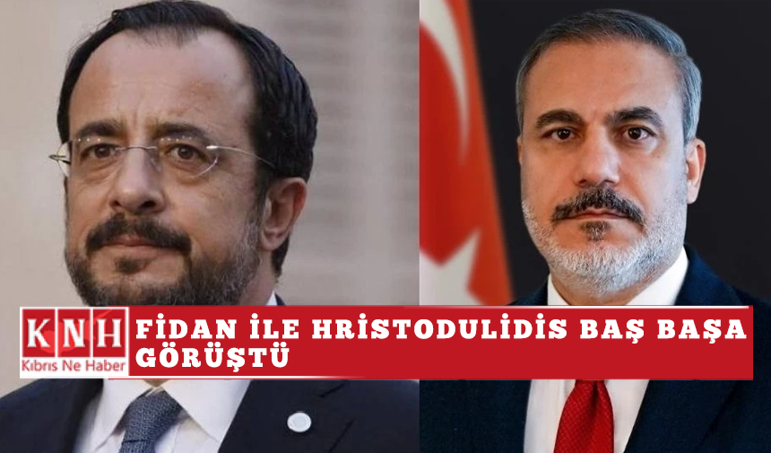 Fidan ile Hristodulidis baş başa görüştü