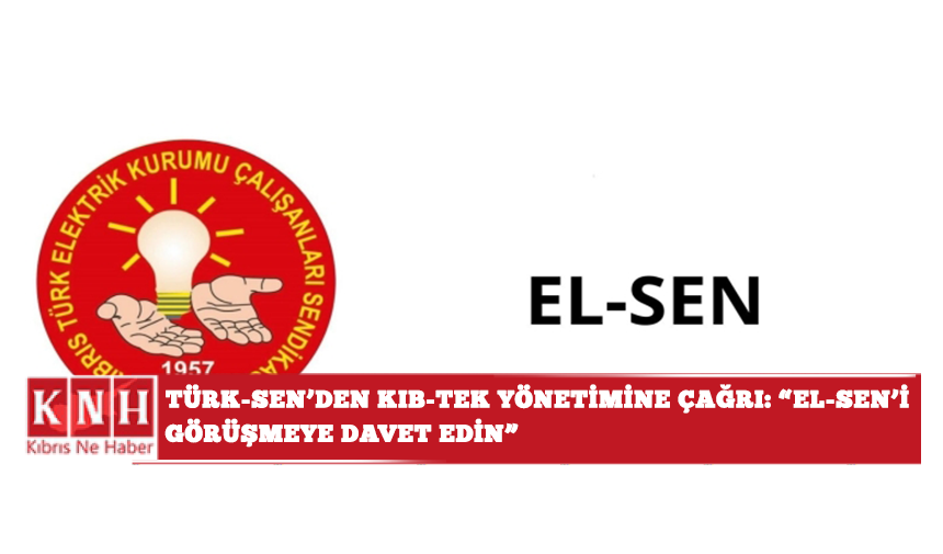 Türk-Sen’den KIB-TEK yönetimine çağrı: “EL-SEN’i görüşmeye davet edin”