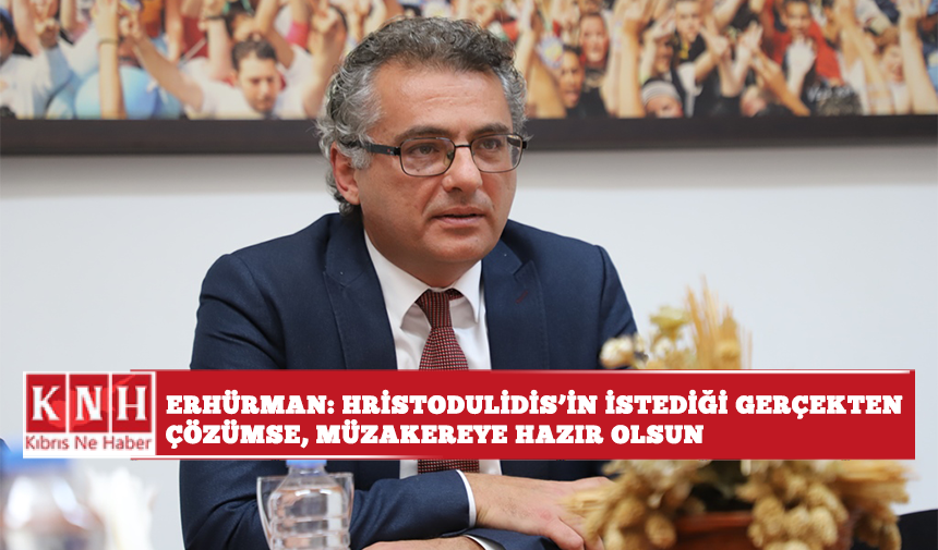 Erhürman: Hristodulidis’in istediği gerçekten çözümse, müzakereye hazır olsun