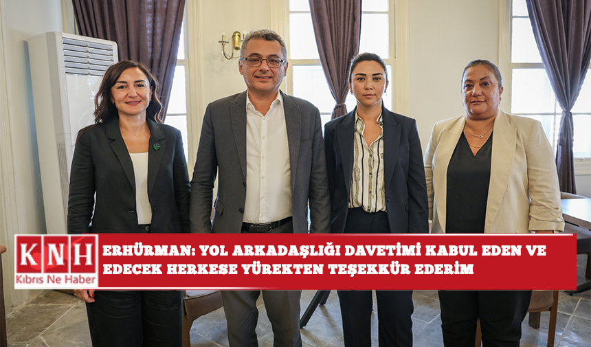 Erhürman: Yol arkadaşlığı davetimi kabul eden ve edecek herkese bir kez daha yürekten teşekkür ederim