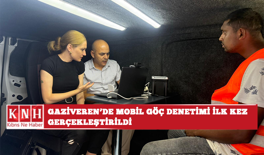 Gaziveren’de mobil göç denetimi ilk kez gerçekleştirildi