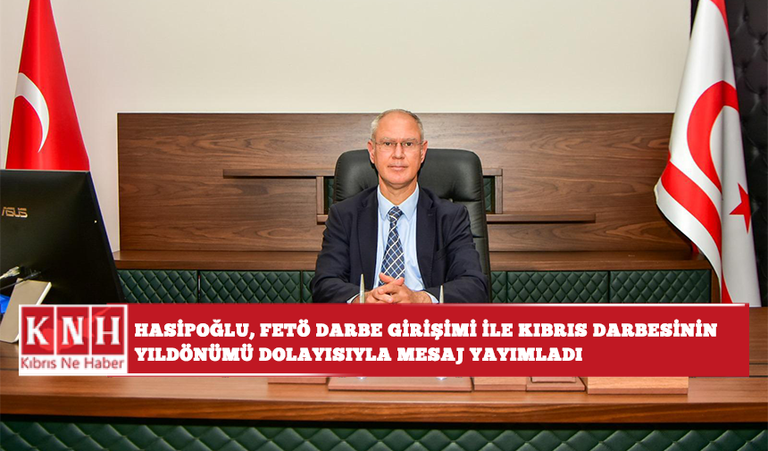 Hasipoğlu, FETÖ darbe girişimi ile Kıbrıs darbesinin yıldönümü dolayısıyla mesaj yayımladı