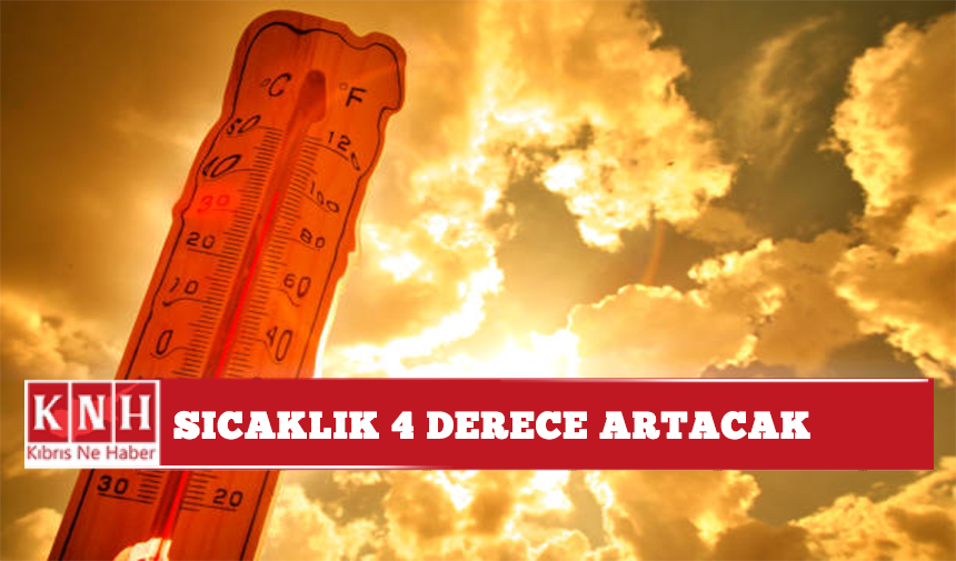 Sıcaklık 4 derece artacak
