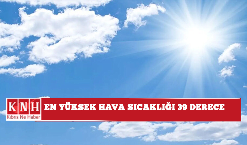 En yüksek hava sıcaklığı 39 derece