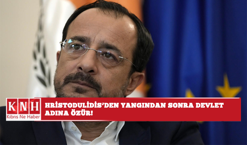 Hristodulidis’den yangından sonra devlet adına özür!