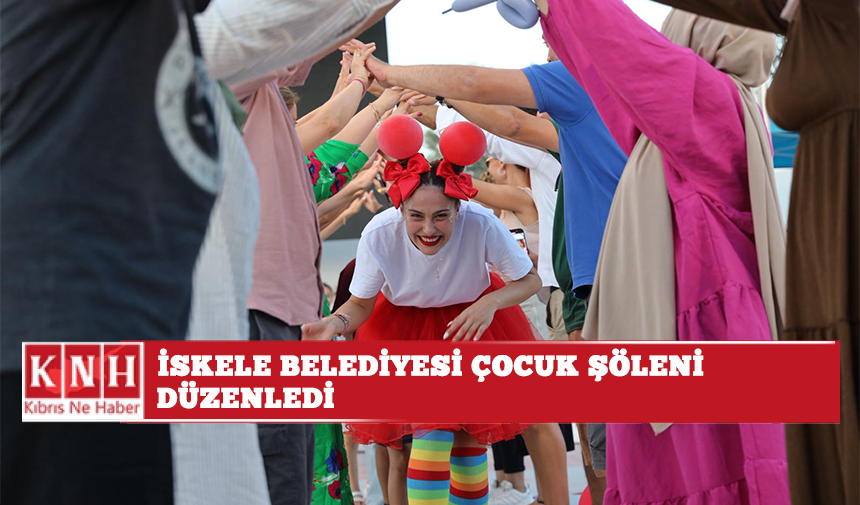 İskele Belediyesi Çocuk Şöleni düzenledi