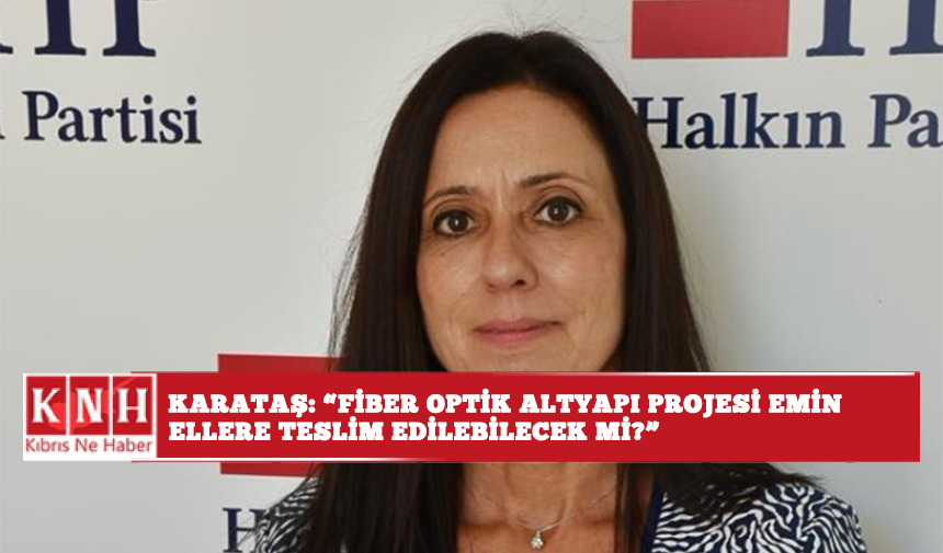 Karataş: “Fiber Optik Altyapı Projesi emin ellere teslim edilebilecek mi?”