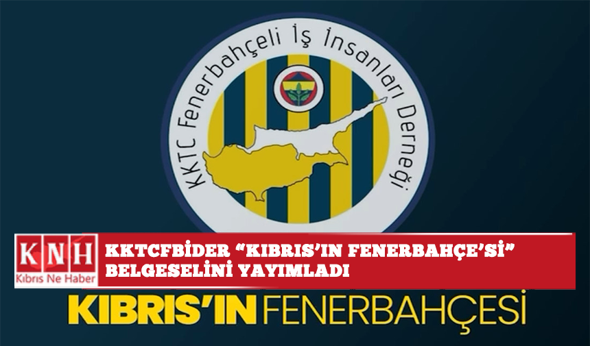 KKTCFBİDER “Kıbrıs’ın Fenerbahçe’si” belgeselini yayımladı