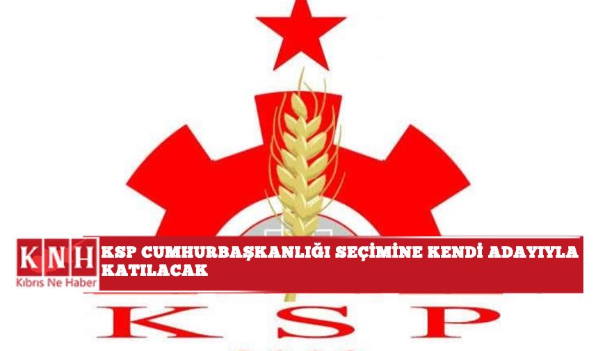 KSP Cumhurbaşkanlığı seçimine kendi adayıyla katılacak