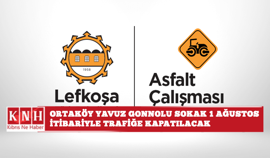 Asfaltlama çalışması nedeniyle Ortaköy Yavuz Gonnolu Sokak 1 Ağustos’tan itibaren trafiğe kapatılacak