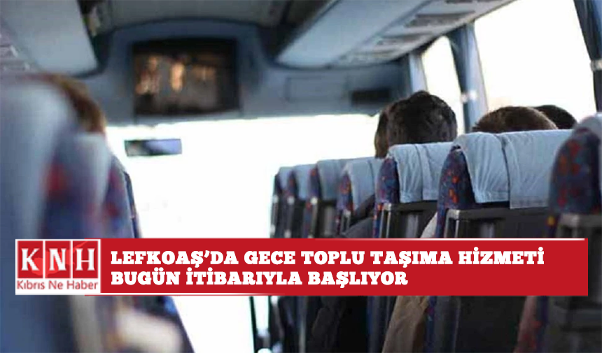 Lefkoşa’da gece toplu taşıma hizmeti bugün İtibarıyla başlıyor