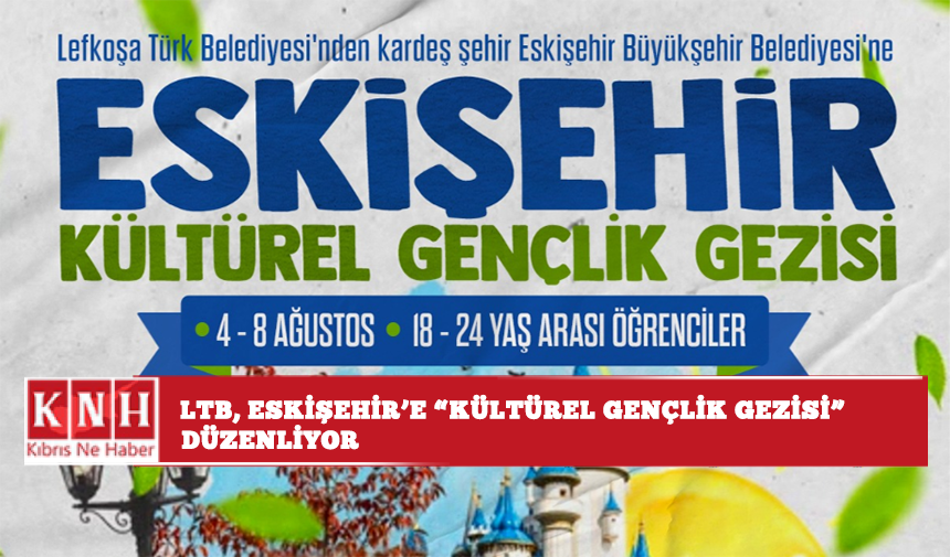LTB, Eskişehir’e "Kültürel Gençlik Gezisi" düzenliyor