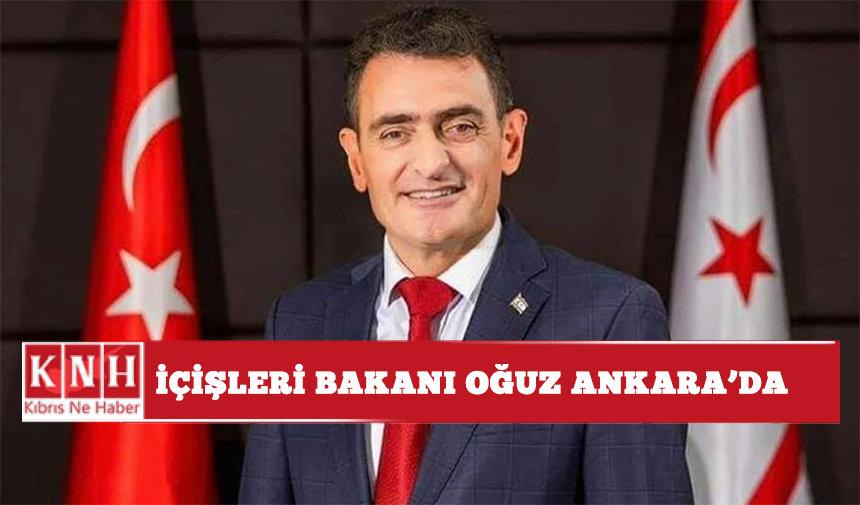 İçişleri Bakanı Oğuz Ankara’da
