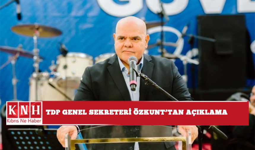 TDP Genel Sekreteri Özkunt'tan açıklama