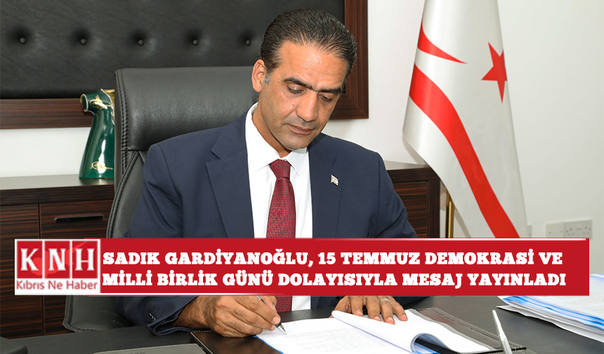 Çalışma ve Sosyal Güvenlik Bakanı Sadık Gardiyanoğlu,  15 Temmuz Demokrasi ve Milli Birlik Günü dolayısıyla mesaj yayınladı.