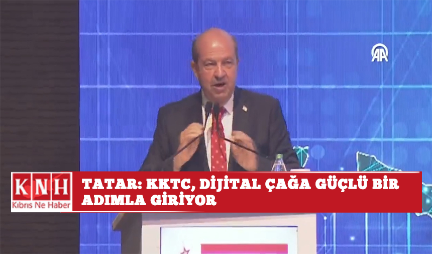 Tatar: KKTC, dijital çağa güçlü bir adımla giriyor