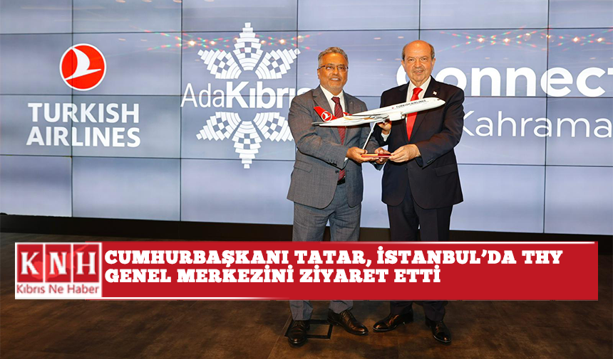Cumhurbaşkanı Tatar, İstanbul’da THY Genel Merkezi’ni ziyaret etti