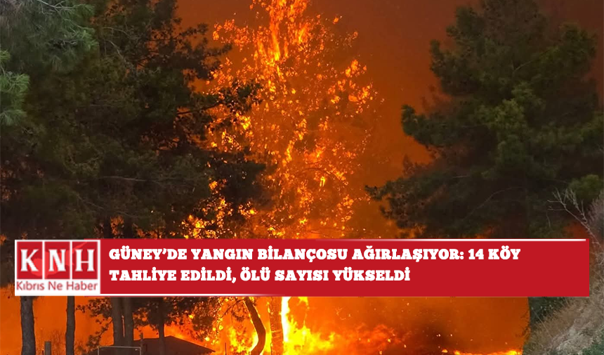 Güney’de yangın bilonçosu ağırlaşıyor: 14 köy tahliye edildi, ölü sayısı yükseldi
