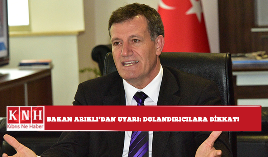Bakan Arıklı'dan uyarı: Dolandırıcılara dikkat!