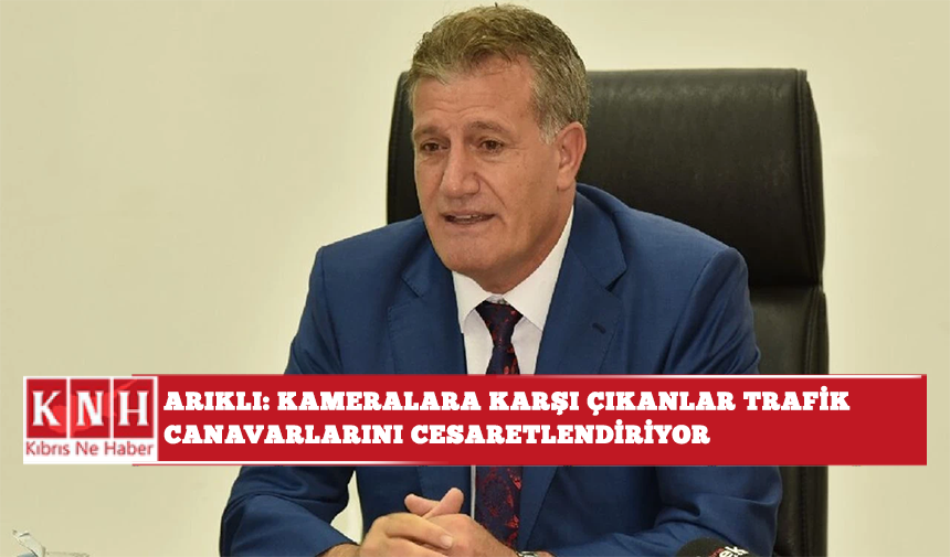 Arıklı: Kameralara Karşı Çıkanlar Trafik Canavarlarını Cesaretlendiriyor