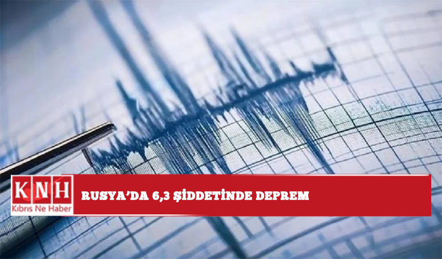 Rusya'da 6,3 şiddetinde deprem