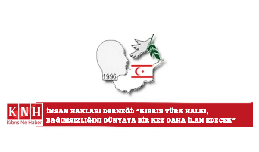 İnsan Hakları Derneği: “Kıbrıs Türk halkı, bağımsızlığını dünyaya bir kez daha ilan edecek”