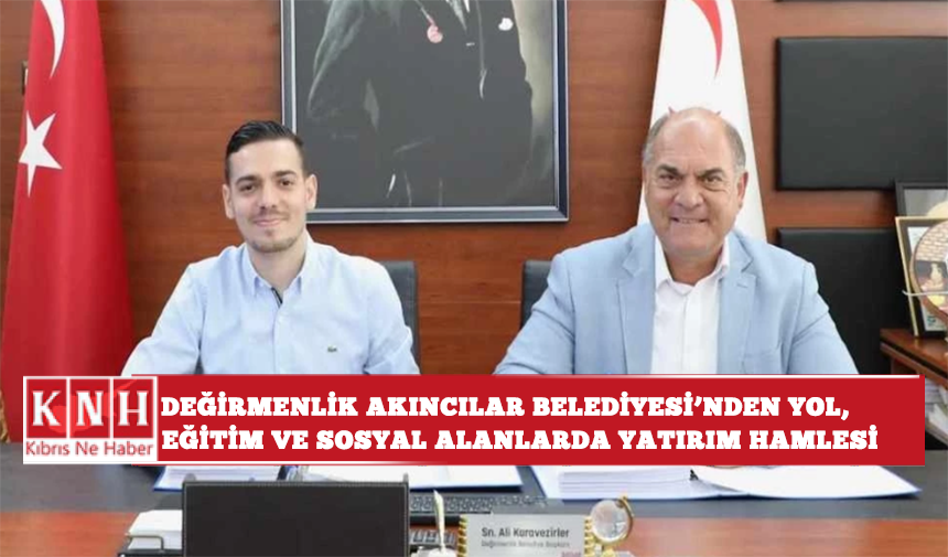Değirmenlik Akıncılar Belediyesi’nden yol, eğitim ve sosyal alanlarda yatırım hamlesi