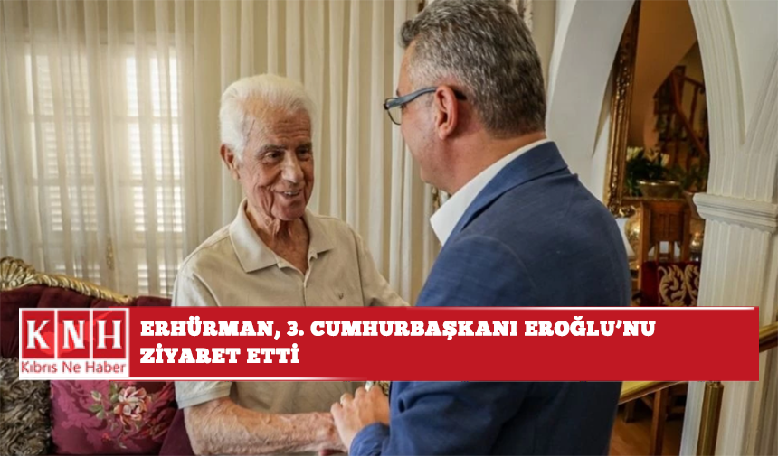 Erhürman, 3. Cumhurbaşkanı Eroğlu’nu ziyaret etti: Toplumun tüm kesimleriyle temas kurmaya devam