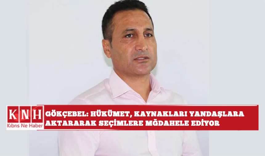 Gökçebel: Hükümet, kaynakları yandaşlara aktararak seçimlere müdahale ediyor