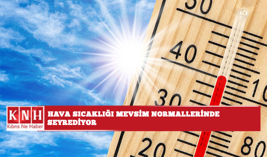 Hava sıcaklığı mevsim normallerinde seyrediyor