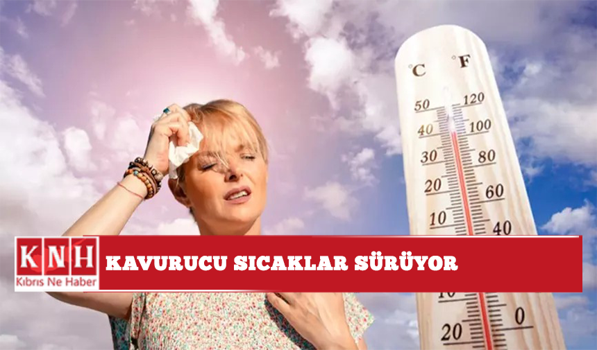 Kavurucu sıcaklar sürüyor