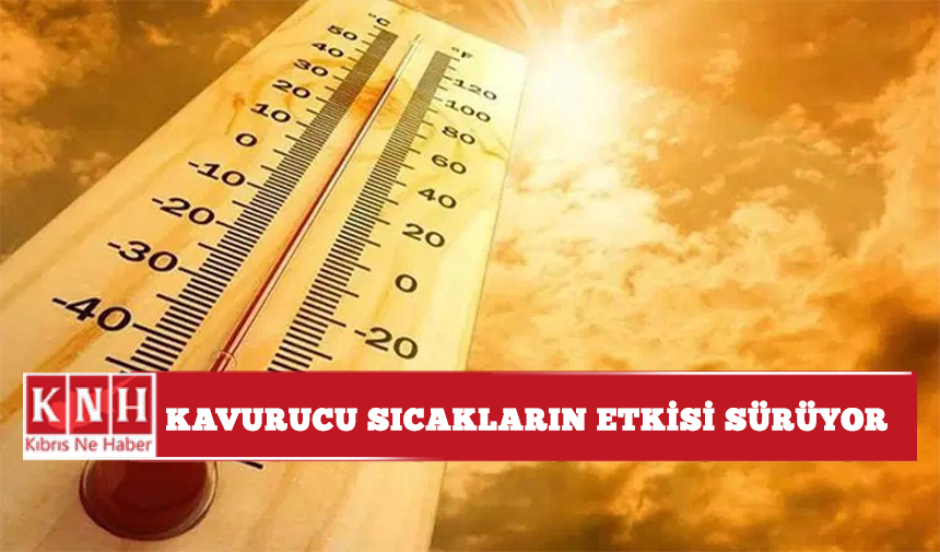 Kavurucu sıcakların etkisi sürüyor