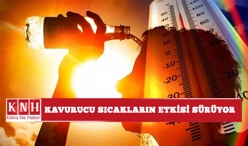 Kavurucu sıcakların etkisi sürüyor